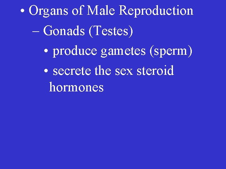  • Organs of Male Reproduction – Gonads (Testes) • produce gametes (sperm) •
