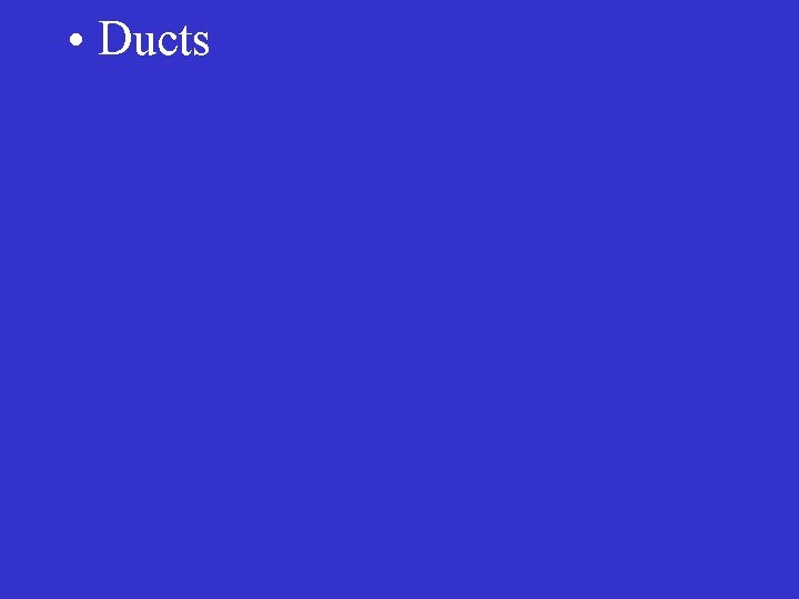  • Ducts 