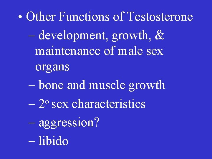  • Other Functions of Testosterone – development, growth, & maintenance of male sex