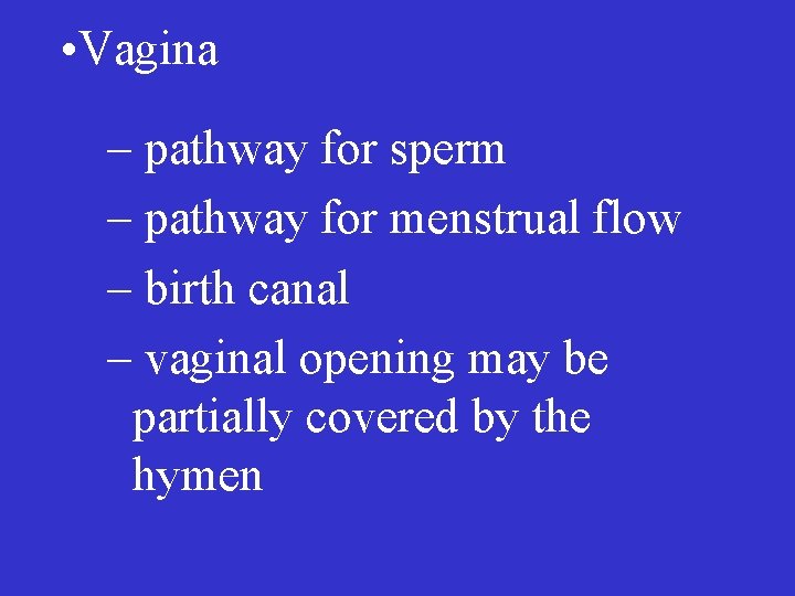  • Vagina – pathway for sperm – pathway for menstrual flow – birth