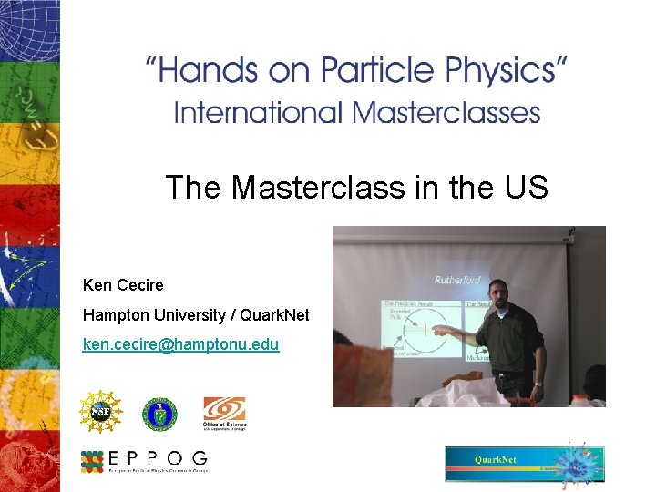 The Masterclass in the US Ken Cecire Hampton University / Quark. Net ken. cecire@hamptonu.