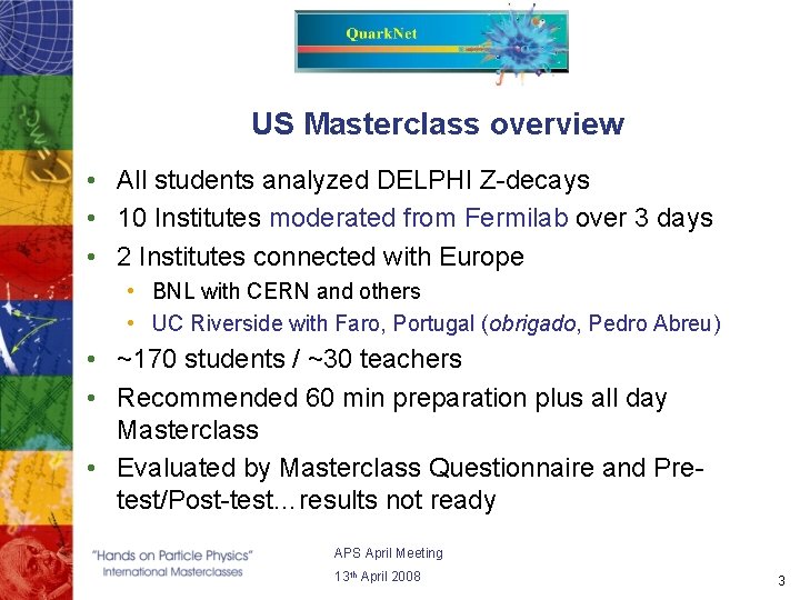 US Masterclass overview • All students analyzed DELPHI Z-decays • 10 Institutes moderated from