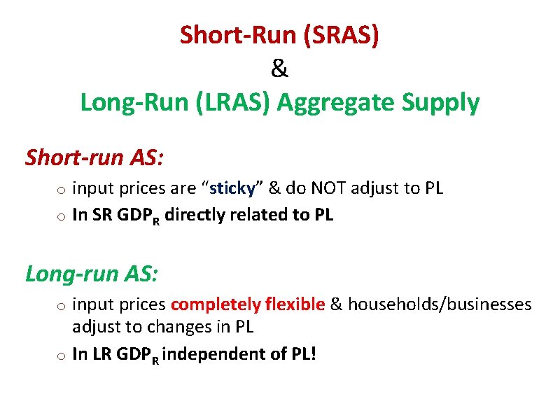 Short-Run (SRAS) & Long-Run (LRAS) Aggregate Supply Short-run AS: input prices are “sticky” &