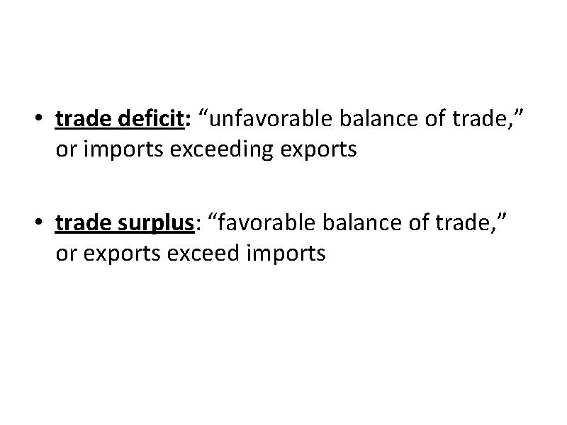  • trade deficit: “unfavorable balance of trade, ” or imports exceeding exports •