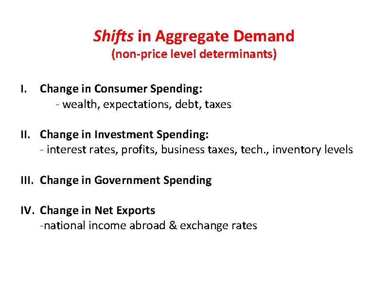 Shifts in Aggregate Demand (non-price level determinants) I. Change in Consumer Spending: - wealth,