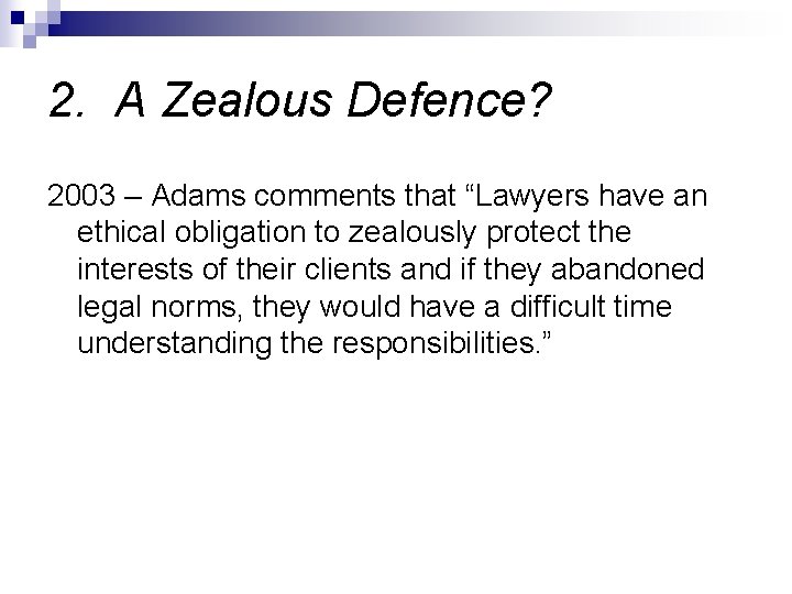 2. A Zealous Defence? 2003 – Adams comments that “Lawyers have an ethical obligation 2. A Zealous Defence? 2003 – Adams comments that “Lawyers have an ethical obligation