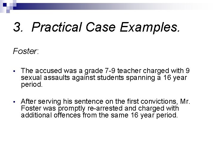 3. Practical Case Examples. Foster: § The accused was a grade 7 -9 teacher 3. Practical Case Examples. Foster: § The accused was a grade 7 -9 teacher