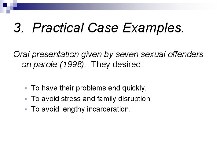 3. Practical Case Examples. Oral presentation given by seven sexual offenders on parole (1998). 3. Practical Case Examples. Oral presentation given by seven sexual offenders on parole (1998).