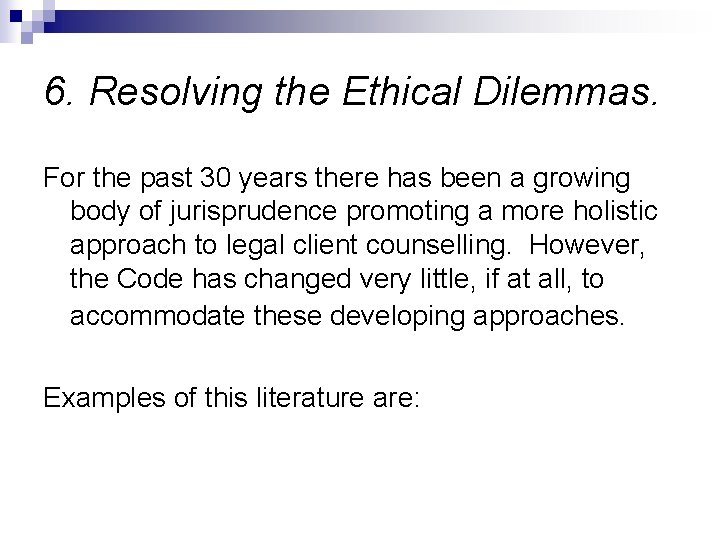 6. Resolving the Ethical Dilemmas. For the past 30 years there has been a 6. Resolving the Ethical Dilemmas. For the past 30 years there has been a