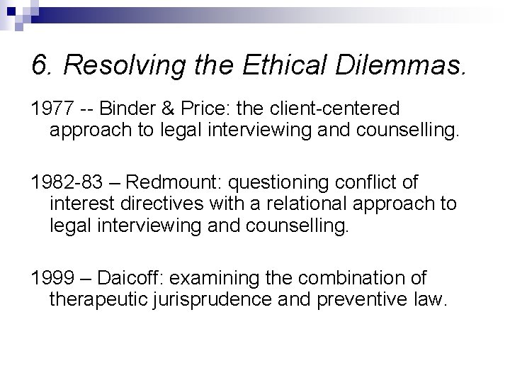 6. Resolving the Ethical Dilemmas. 1977 -- Binder & Price: the client-centered approach to 6. Resolving the Ethical Dilemmas. 1977 -- Binder & Price: the client-centered approach to