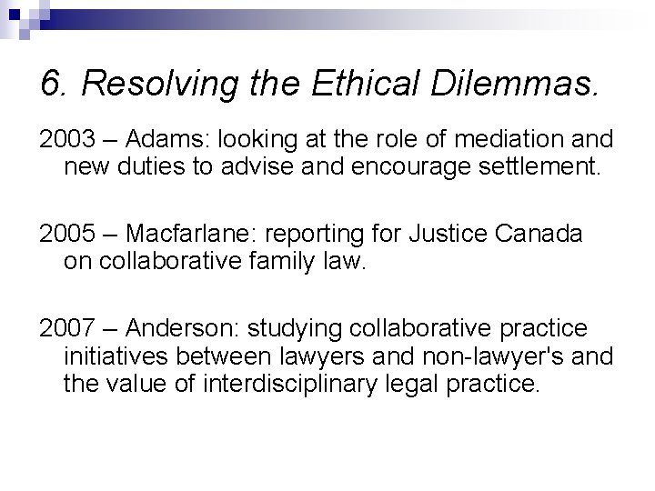 6. Resolving the Ethical Dilemmas. 2003 – Adams: looking at the role of mediation 6. Resolving the Ethical Dilemmas. 2003 – Adams: looking at the role of mediation