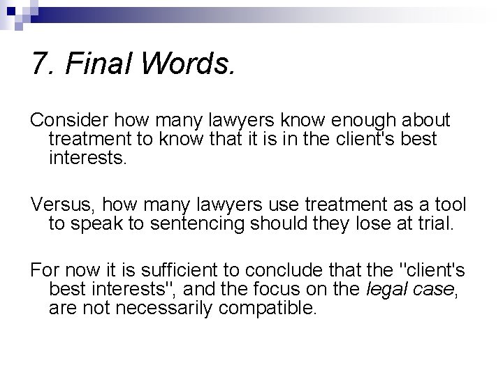 7. Final Words. Consider how many lawyers know enough about treatment to know that 7. Final Words. Consider how many lawyers know enough about treatment to know that