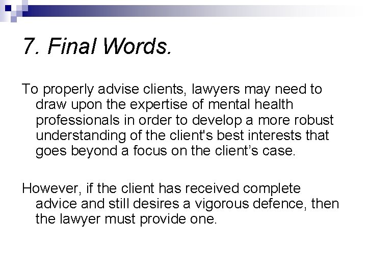 7. Final Words. To properly advise clients, lawyers may need to draw upon the 7. Final Words. To properly advise clients, lawyers may need to draw upon the