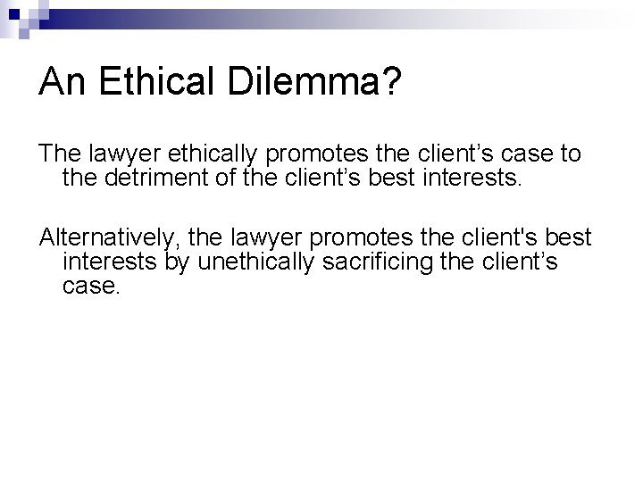 An Ethical Dilemma? The lawyer ethically promotes the client’s case to the detriment of An Ethical Dilemma? The lawyer ethically promotes the client’s case to the detriment of