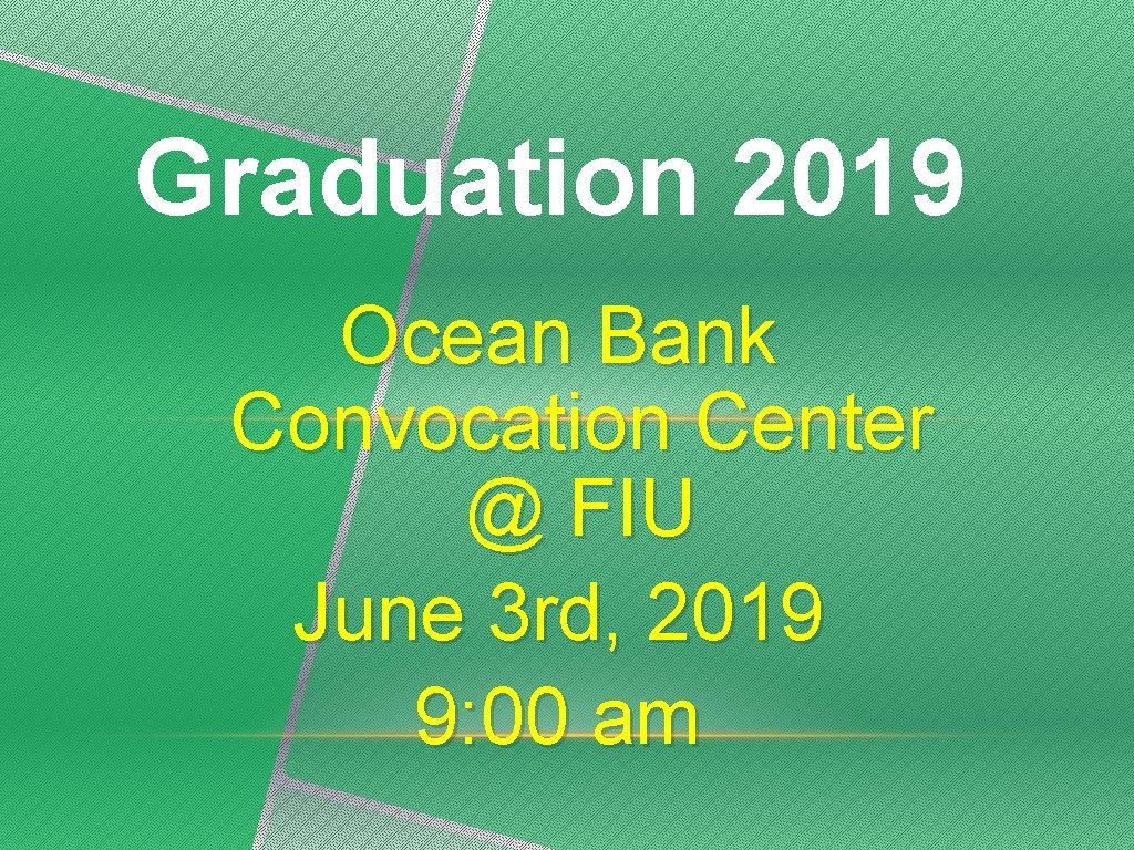 Graduation 2019 Ocean Bank Convocation Center @ FIU June 3 rd, 2019 9: 00