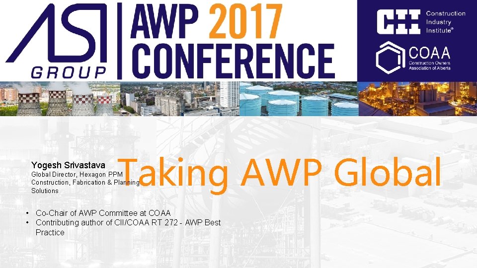 Yogesh Srivastava Taking AWP Global Director, Hexagon PPM Construction, Fabrication & Planning Solutions •