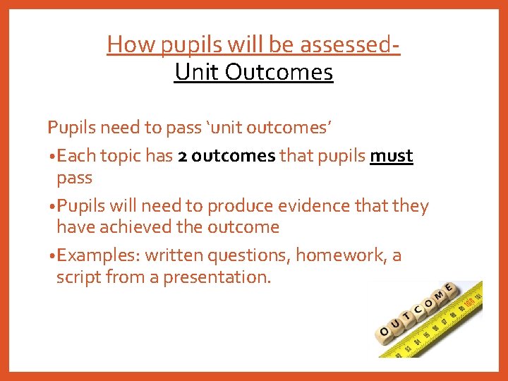 How pupils will be assessed. Unit Outcomes Pupils need to pass ‘unit outcomes’ •