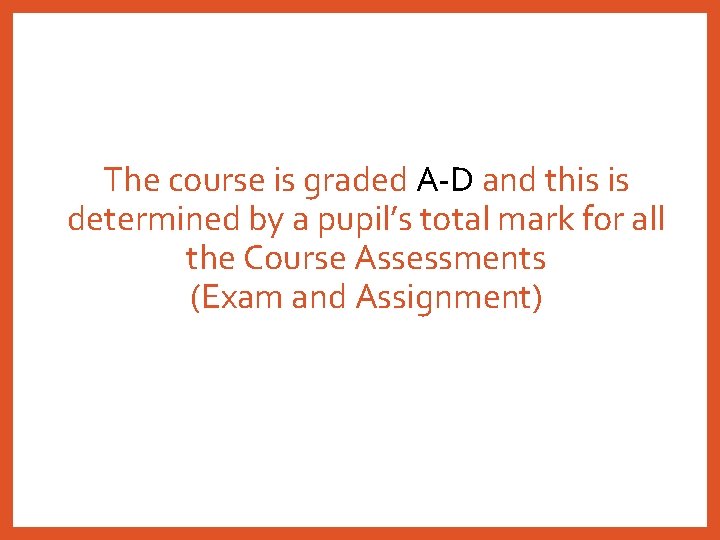 The course is graded A-D and this is determined by a pupil’s total mark