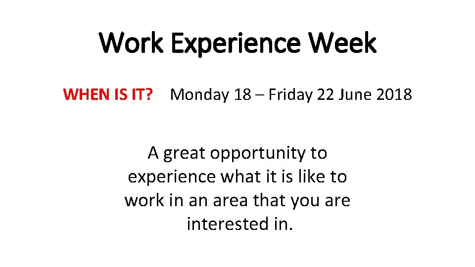 Work Experience Week WHEN IS IT? Monday 18 – Friday 22 June 2018 A