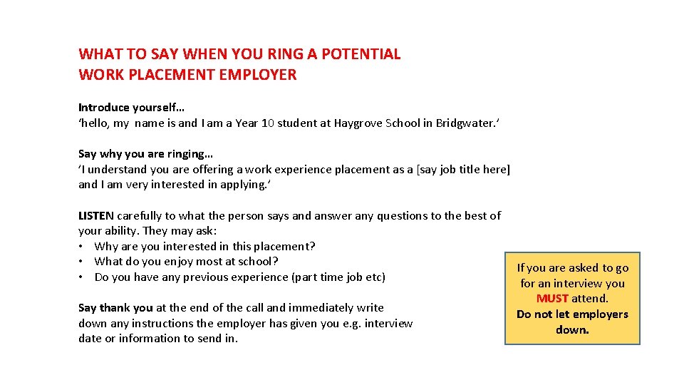 WHAT TO SAY WHEN YOU RING A POTENTIAL WORK PLACEMENT EMPLOYER Introduce yourself… ‘hello,