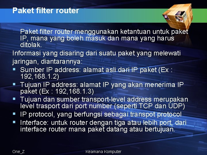 Paket filter router menggunakan ketantuan untuk paket IP, mana yang boleh masuk dan mana