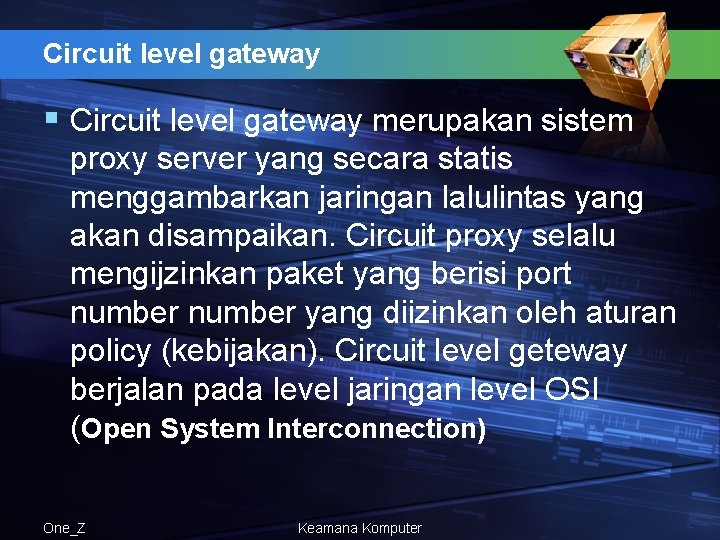 Circuit level gateway § Circuit level gateway merupakan sistem proxy server yang secara statis