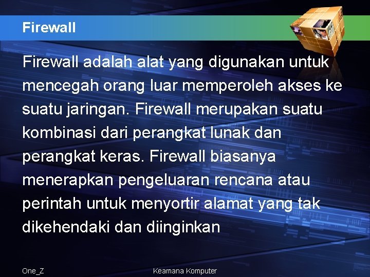 Firewall adalah alat yang digunakan untuk mencegah orang luar memperoleh akses ke suatu jaringan.