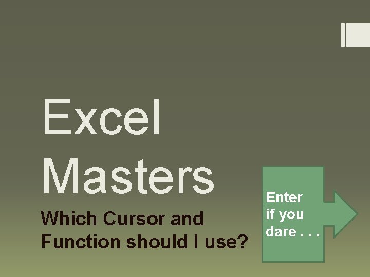 Excel Masters Which Cursor and Function should I use? Enter if you dare. .