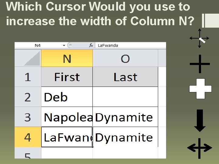 Which Cursor Would you use to increase the width of Column N? 