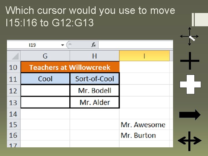 Which cursor would you use to move I 15: I 16 to G 12: