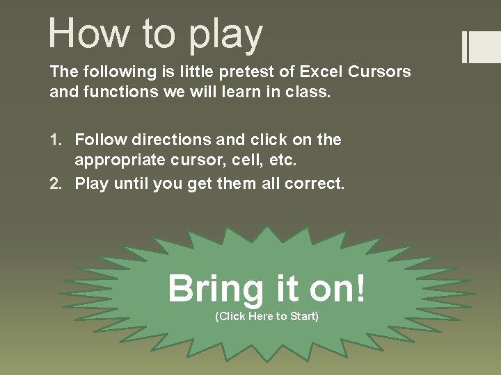 How to play The following is little pretest of Excel Cursors and functions we