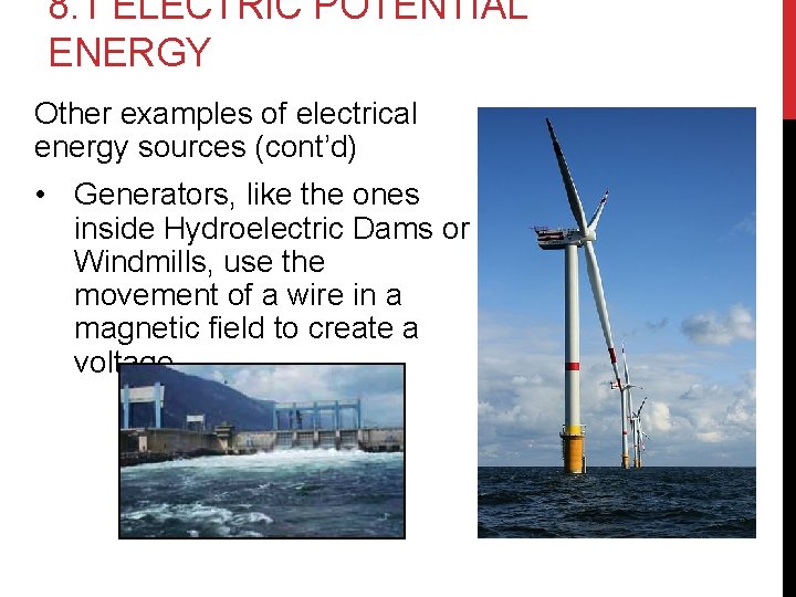 8. 1 ELECTRIC POTENTIAL ENERGY Other examples of electrical energy sources (cont’d) • Generators,