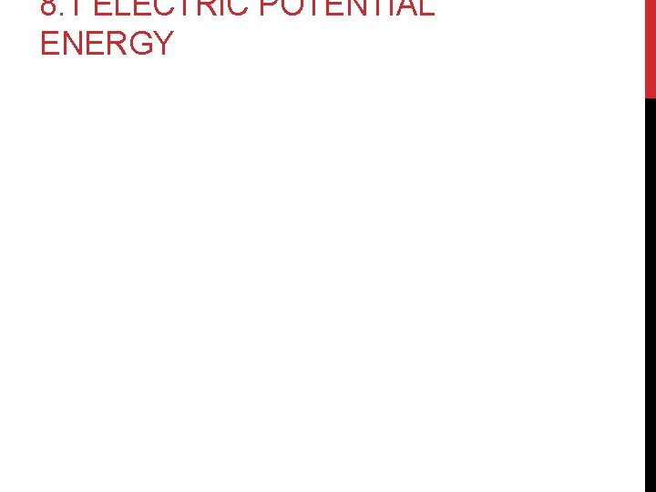 8. 1 ELECTRIC POTENTIAL ENERGY 