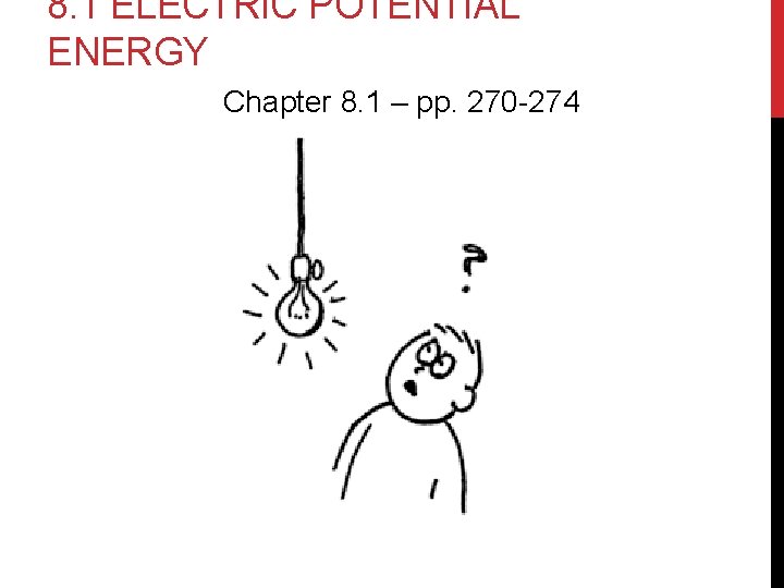 8. 1 ELECTRIC POTENTIAL ENERGY Chapter 8. 1 – pp. 270 -274 