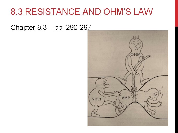 8. 3 RESISTANCE AND OHM’S LAW Chapter 8. 3 – pp. 290 -297 