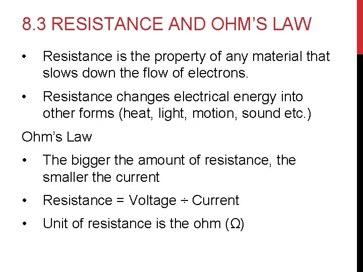 8. 3 RESISTANCE AND OHM’S LAW • Resistance is the property of any material