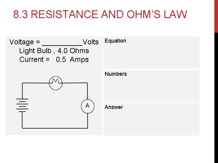 8. 3 RESISTANCE AND OHM’S LAW Voltage = _____Volts Light Bulb , 4. 0