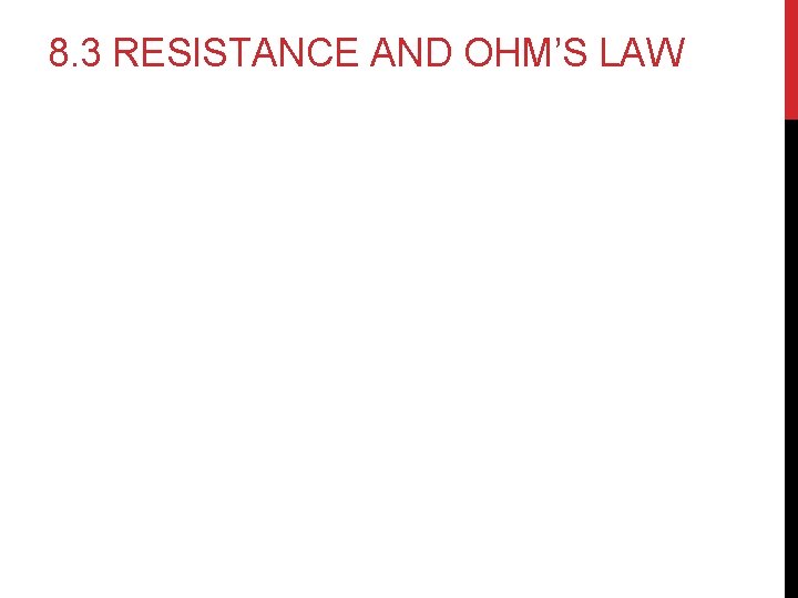 8. 3 RESISTANCE AND OHM’S LAW 