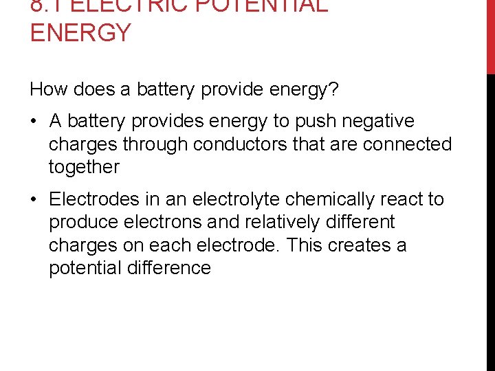 8. 1 ELECTRIC POTENTIAL ENERGY How does a battery provide energy? • A battery