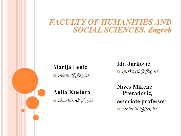 FACULTY OF HUMANITIES AND SOCIAL SCIENCES, Zagreb Marija Lenić mlenic@ffzg. hr Anita Kustura akustura@ffzg.