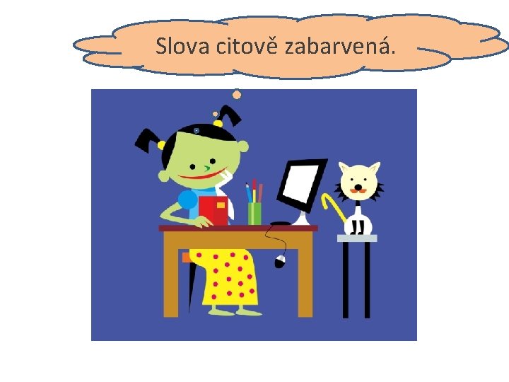 Slova citově jí zabarvená. 