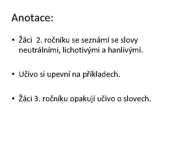 Anotace: • Žáci 2. ročníku se seznámí se slovy neutrálními, lichotivými a hanlivými. •