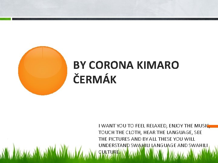 BY CORONA KIMARO ČERMÁK I WANT YOU TO FEEL RELAXED, ENJOY THE MUSIC, TOUCH