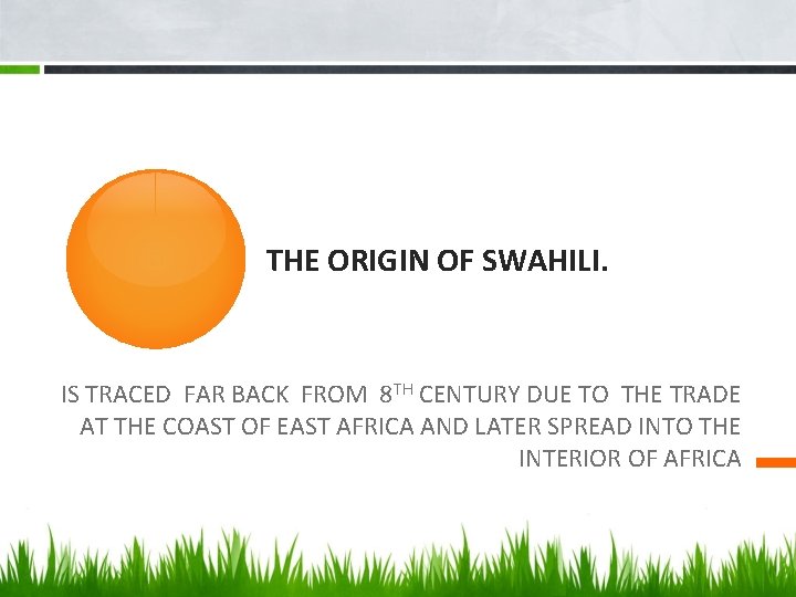 THE ORIGIN OF SWAHILI. IS TRACED FAR BACK FROM 8 TH CENTURY DUE TO