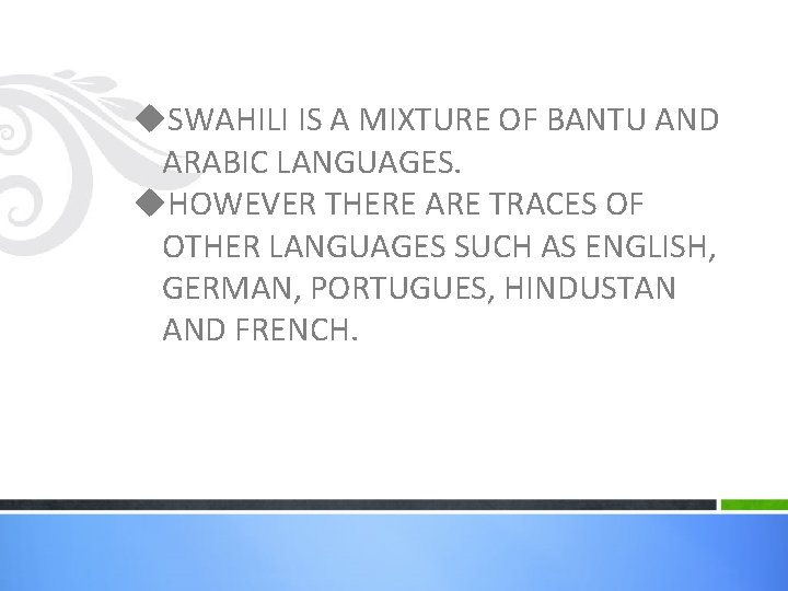 u. SWAHILI IS A MIXTURE OF BANTU AND ARABIC LANGUAGES. u. HOWEVER THERE ARE