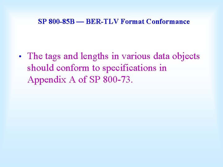 SP 800 -85 B — BER-TLV Format Conformance • The tags and lengths in