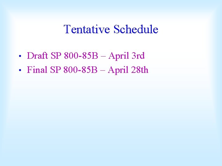 Tentative Schedule Draft SP 800 -85 B – April 3 rd • Final SP