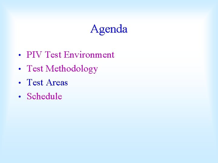 Agenda PIV Test Environment • Test Methodology • Test Areas • Schedule • 