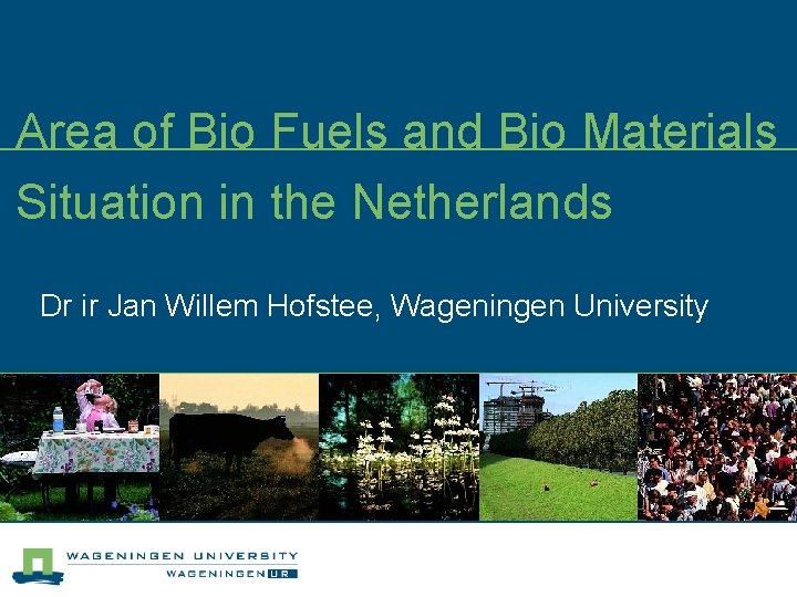 Area of Bio Fuels and Bio Materials Situation in the Netherlands Dr ir Jan