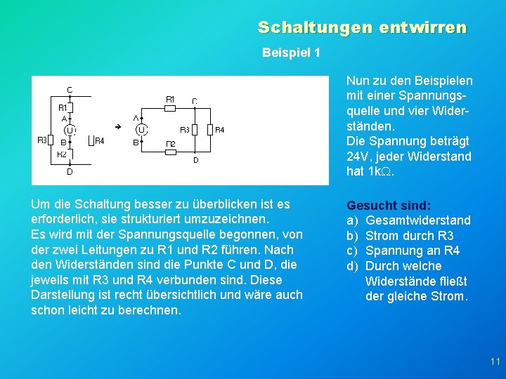 Schaltungen entwirren Beispiel 1 Nun zu den Beispielen mit einer Spannungsquelle und vier Widerständen.